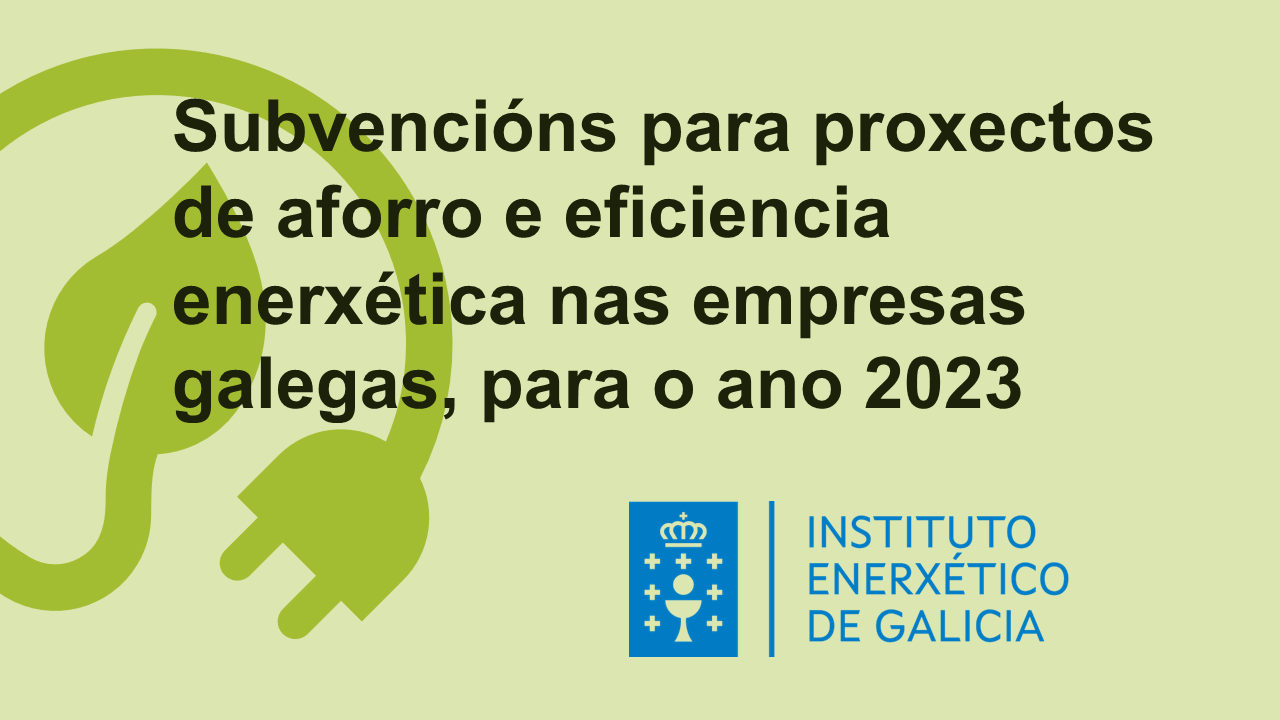 Neste momento estás a ver “SUBVENCIÓNS PARA PROXECTOS DE AFORRO E EFICIENCIA ENERXÉTICA NAS EMPRESAS GALEGAS”